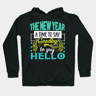 The New Year a time to say goodbye and a time to say hello Hoodie